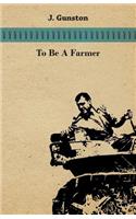 To Be A Farmer