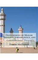 Development of Muslim Theology, Jurisprudence, and Constitutional Theory
