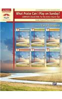 What Praise Can I Play on Sunday? Complete Collection -- For the Entire Church Year: Easily Prepared Piano Arrangements(Sacred Performer Collections)