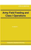 Army Field Feeding and Class I Operations (ATTP 4-41)