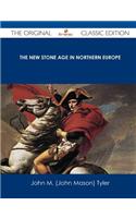 The New Stone Age in Northern Europe - The Original Classic Edition