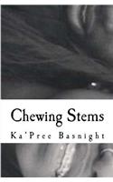 Chewing Stems