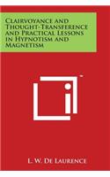 Clairvoyance and Thought-Transference and Practical Lessons in Hypnotism and Magnetism