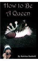 How to Be a Queen