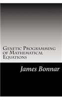 Genetic Programming of Mathematical Equations: (English)