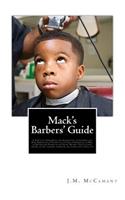 Mack's Barbers' Guide: A Practical Hand-Book, for Apprentices, Journeymen and Boss, Embracing a Theoretical Course in Barbering, as Well as Recipes and Formulas for Toilet