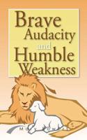 Brave Audacity and Humble Weakness