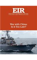 War with China: Is It Too Late?: Executive Intelligence Review; Volume 42, Issue 44