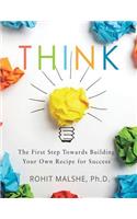 Think: The First Step Towards Building Your Own Recipe for Success