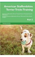 American Staffordshire Terrier Tricks Training American Staffordshire Terrier Tricks & Games Training Tracker & Workbook. Includes: American Staffordshire Terrier Multi-Level Tricks, Games & Agility. Part 2