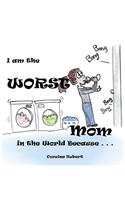 I Am the Worst Mom in the World Because . . .
