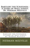 Bartleby the Scrivener: A Story of Wall-Street.By: Herman Melville