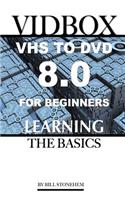 Vidbox Vhs to DVD 8.0 for Beginners: The Basics: The Basics