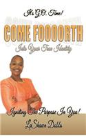 Come Foooorth Into Your True Identity: Igniting the Purpose in You
