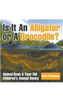 Is It An Alligator or A Crocodile? Animal Book 6 Year Old Children's Animal Books