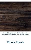 Autobiography of Ma-ka-tai-me-she-kia-kiak, or Black Hawk