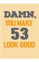 Damn, You Make 53 Look Good: Keepsake Journal Notebook For Best Wishes, Messages & Doodle In V24