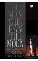 The Man Who Ran the Moon: James E. Webb and the Secret History of Project Apollo