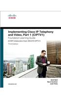 Implementing Cisco IP Telephony and Video, Part 1 (Ciptv1) Foundation Learning Guide (CCNP Collaboration Exam 300-070 Ciptv1): Ccnp Collaboration Exam 300-070 Ciptv1