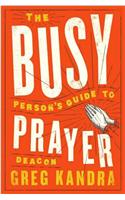 Busy Person's Guide to Prayer