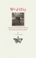 Wm & H'ry: Literature, Love and the Letters between William and Henry James