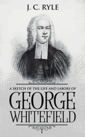 Sketch of the Life and Labors of George Whitefield