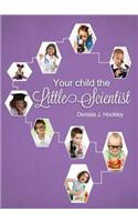 Your Child the Little Scientist