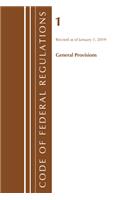 Code of Federal Regulations, Title 01 General Provisions, Revised as of January 1, 2019: (Code of Federal Regulations, Title 01 General Provisions)