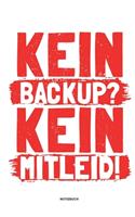 Kein Backup Kein Mitleid - Notizbuch