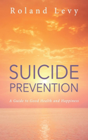 Suicide Prevention: A Guide to Good Health and Happiness