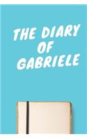 The Diary Of Gabriele A beautiful personalized: Lined Notebook / Journal Gift, 120 Pages, 6 x 9 inches, Personal Diary, Personalized Journal, Customized Journal, The Diary of, First names, Diary t