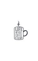 Life Without Coffee Is Scary: Lined Blank Notebook Journal With Funny Sassy Sayings, Great Gifts For Coworkers, Employees, Women, And Family