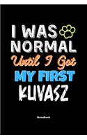 I Was Normal Until I Got My First Kuvasz Notebook - Kuvasz Dog Lover and Pet Owner: Lined Notebook / Journal Gift, 120 Pages, 6x9, Soft Cover, Matte Finish