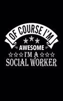 Of Course I'm Awesome I'm A Social Worker