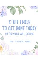 Stuff I Need To Get Done Today Or The World Will Explode 2020 - 2021 Monthly Planner