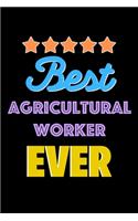 Best Agricultural Worker Evers Notebook - Agricultural Worker Funny Gift