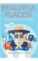 Beautiful Places! Travel Journal Teen Edition