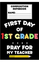 Composition Notebook First Day Of 1st Grade Pray For My Teacher: Funny Back To School Gift, Primary Composition Paper, Handwriting Practice, Grades K-2, Notebook For 1st Grade Students