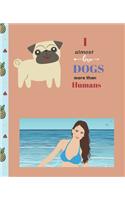 I Almost Love Dogs More than Humans: Cute Composition Notebook Wide College Ruled Lined Paper Journal Card / Notebook Dog Gift For Women Kids Girls Men Dad People Mom School Dog Lovers.