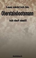 Lass mich! Ich bin Oberstabsbootsmann Ich darf das!!! - Notizbuch: Perfekt für Soldaten mit dem Dienstgrad: Oberstabsbootsmann. 120 freie Seiten für deine Notizen. Eignet sich als Geschenk, Notizbuch oder als Abschi