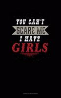You Can't Scare Me I Have Girls: Cornell Notes Notebook(712 Cornell Notes Notebook)