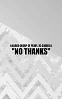 A Large Group Of People Is Called A "No Thanks": All Purpose 6x9 Blank Lined Notebook Journal Way Better Than A Card Trendy Unique Gift Abstract Grey Anti Social