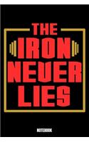 The Iron Never Lies Notebook: Lies Notebook, Planner, Journal, Diary, Planner, Gratitude, Writing, Travel, Goal, Bullet Notebook - Size 6 x 9 - 110 Dot Grid Pages - Office Equipm