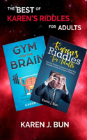 Best Of Karen's Riddles For Adults: 2 Manuscripts In A Book Compilation To Workout The Brain Cells Using Logic Thinking