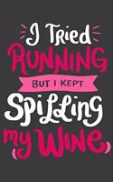 I Tried Running But I Kept Spilling My Wine: 120 Pages I 6x9 I Weekly Planner With Notices I Funny Wine & Gym Lover Gifts