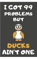 I Got 99 Problems But Ducks Ain't One