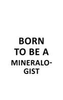 Born To Be A Mineralogist: New Mineralogist Notebook, Minera Worker Journal Gift, Diary, Doodle Gift or Notebook - 6 x 9 Compact Size, 109 Blank Lined Pages