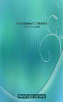 Gestational Diabetes Food Diary: 53 Week Blood Sugar and Meals Logbook; Daily Log Pages for Monitoring Your Glucose Levels and Recording Your Meals