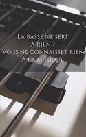 La basse ne sert à rien ? Vous ne connaissez rien à la musique: Carnet de note Mon petit carnet - Bloc-note journal d'écriture personnel - Livre de composition pour musiciens - 110 pages vierges - format 6x9 po -