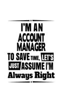 I'm An Account Manager To Save Time, Let's Assume That I'm Always Right